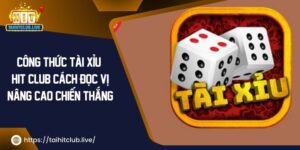 6 Công Thức Tài Xỉu Hit Club Cách Đọc Vị Nâng Cao Chiến Thắng