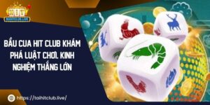 Bầu Cua Hit Club: Khám Phá Luật Chơi, Kinh Nghiệm Thắng Lớn