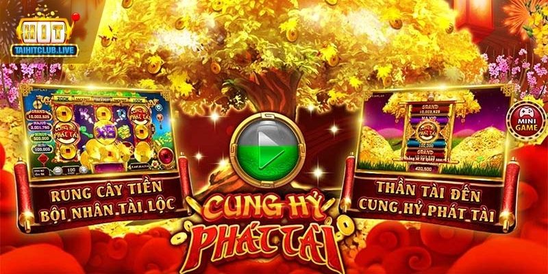 Tổng quan về Cung Hỷ Phát Tài Hit Club