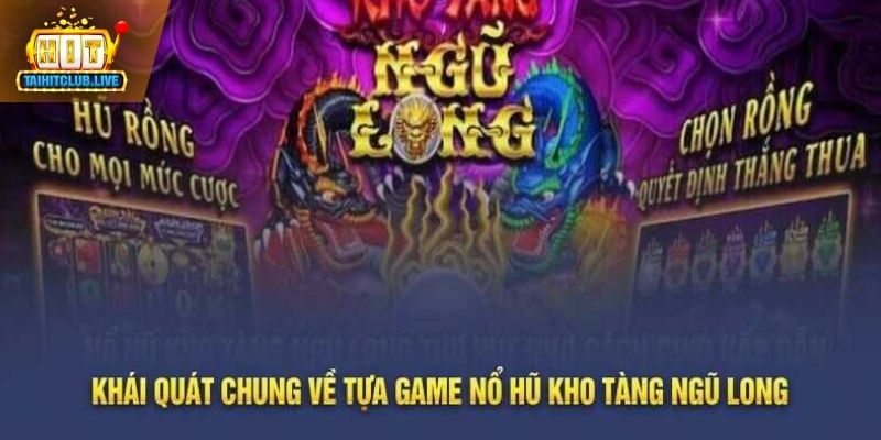 Tổng quan về Kho Tàng Ngũ Long Hit Club